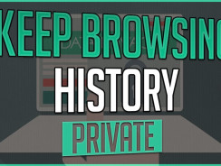 Best Tools You Can Use to Keep Your Browsing History Truly Private